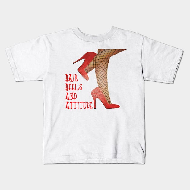 Hair, Heels, And Attitude Drag Day Fun Kids T-Shirt by taiche